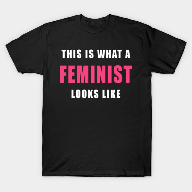 THIS IS WHAT A FEMINIST LOOKS LIKE T-Shirt by Scarebaby